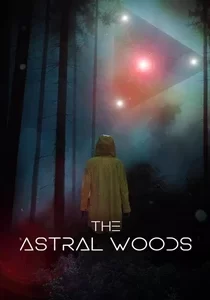 دانلود فیلم The Astral Woods 2023 جنگل های اختری