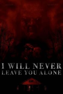 دانلود فیلم I Will Never Leave You Alone 2023