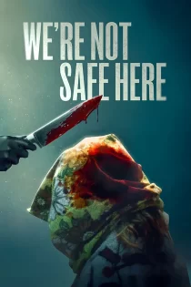 دانلود فیلم ما اینجا امن نیستیم We’re Not Safe Here 2025 دانلود فیلم ما اینجا امن نیستیم We’re Not Safe Here 2025