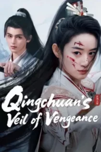 دانلود سریال Qingchuan’s Veil of Vengeance 2025 نقاب انتقام چینگ یوان