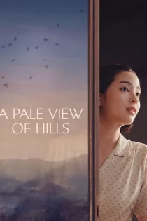 دانلود فیلم A Pale View of Hills 2025 منظره‌ای رنگ‌پریده از تپه‌ ها