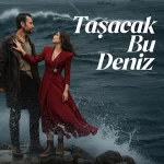 دانلود سریال Tasacak Bu Deniz 2025 این دریا طغیان خواهد کرد