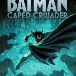 دانلود سریال Batman: Caped Crusader 2026 فصل دوم بتمن: شوالیه شنل‌پوش
